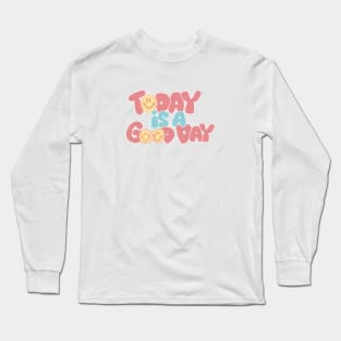 Today Is a Good Day Long Sleeve T-Shirt